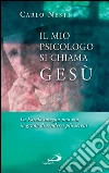 Il mio psicologo si chiama Gesù. La Parola insegna una via in grado di renderci più sereni. E-book. Formato EPUB ebook di Carlo Nesti