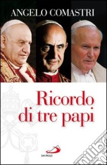 Ricordo di tre papi. E-book. Formato EPUB ebook di Angelo Comastri