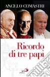Ricordo di tre papi. E-book. Formato EPUB ebook di Angelo Comastri