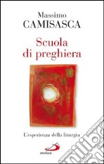 Scuola di preghiera. L'esperienza della liturgia. E-book. Formato EPUB ebook