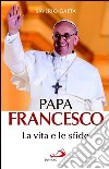 Papa Francesco. La vita e le sfide. E-book. Formato EPUB ebook di Saverio Gaeta