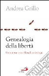 Genealogia della libertà. Un itinerario tra filosofia e teologia. E-book. Formato EPUB ebook di Andrea Grillo