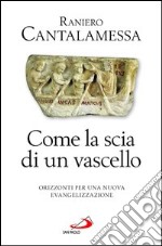 Come la scia di un vascello. Orizzonti per una nuova evangelizzazione. E-book. Formato EPUB ebook