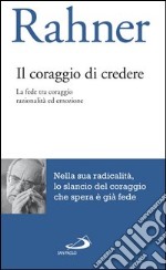 Il coraggio di credere. La fede tra coraggio, razionalità ed emozione. E-book. Formato EPUB ebook