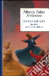 Danza coi sufi. Incontro con l'Islam mistico. E-book. Formato EPUB ebook di Alberto Fabio Ambrosio