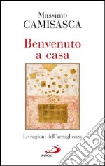 Benvenuto a casa. Le ragioni dell'accoglienza. E-book. Formato EPUB ebook