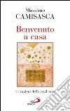 Benvenuto a casa. Le ragioni dell'accoglienza. E-book. Formato EPUB ebook di Massimo Camisasca