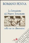 La Formazione del Nuovo Testamento nelle sue tre dimensioni. E-book. Formato EPUB ebook di Romano Penna