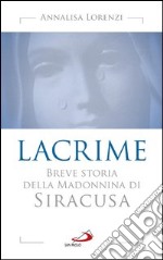Lacrime. Breve storia della madonnina di Siracusa. E-book. Formato EPUB