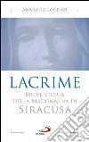 Lacrime. Breve storia della madonnina di Siracusa. E-book. Formato EPUB ebook