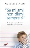 “Se mi ami, non dirmi sempre sì”. Diritti (ignorati) dei bambini. Doveri (disattesi) degli adulti.. E-book. Formato EPUB ebook