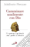 Camminare umilmente con Dio. Un percorso spirituale con i padri del deserto. E-book. Formato EPUB ebook