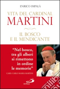 Il bosco e il mendicante. Vita del cardinal Martini. E-book. Formato EPUB ebook di Enrico Impalà