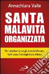 Santa malavita organizzata. Per smetterla con gli uomini d'onore, tutti casa, 'ndrangheta e chiesa. E-book. Formato EPUB ebook