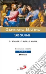 Seguimi! Il Vangelo della gioia. Domeniche e feste. Anno A - Matteo. E-book. Formato EPUB ebook