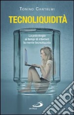 Tecnoliquidità. La psicologia ai tempi di internet: la mente tecnoliquida. E-book. Formato EPUB ebook