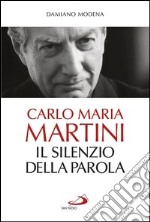 Carlo Maria Martini. Il silenzio della Parola. E-book. Formato EPUB ebook