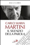 Carlo Maria Martini. Il silenzio della Parola. E-book. Formato EPUB ebook