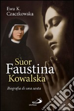 Suor Faustina Kowalska. Biografia di una santa. E-book. Formato EPUB ebook