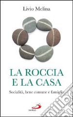 La roccia e la casa. Socialità, bene comune e famiglia. E-book. Formato EPUB ebook