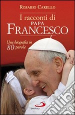 I racconti di Papa Francesco. Una biografia in 80 parole. E-book. Formato EPUB ebook