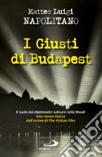 I giusti di Budapest. Il ruolo dei diplomatici vaticani nella Shoah. E-book. Formato EPUB ebook