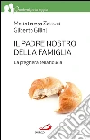 Il Padre Nostro della famiglia. La preghiera della fiducia. E-book. Formato EPUB ebook di Mariateresa Zattoni