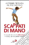 Scappati di mano. Sei racconti per narrare l'adolescenza e i consigli per non perdere la strada. E-book. Formato EPUB ebook di Filippo Mittino