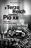 Il Terzo Reich contro Pio XII. Papa Pacelli nei documenti nazisti. E-book. Formato EPUB ebook