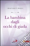 La bambina dagli occhi di giada. E-book. Formato EPUB ebook di Graziano Versace