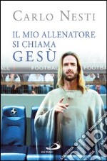 Il mio allenatore si chiama Gesù. Il Vangelo spiegato attraverso lo sport. E-book. Formato EPUB ebook