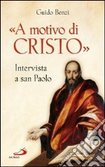 «A motivo di Cristo». Intervista a san Paolo. E-book. Formato EPUB ebook