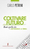 Coltivare futuro. Beati quelli che abiteranno la terra. E-book. Formato EPUB ebook