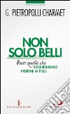 Non solo belli. Beati quelli che sogneranno insieme ai figli. E-book. Formato EPUB ebook