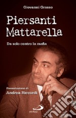 Piersanti Mattarella. Da solo contro la mafia. E-book. Formato EPUB
