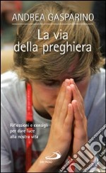 La via della preghiera. Riflessioni e consigli per dare luce alla nostra vita. E-book. Formato EPUB ebook