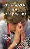 La via della preghiera. Riflessioni e consigli per dare luce alla nostra vita. E-book. Formato EPUB ebook di Andrea Gasparino