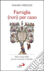 Famiglia (non) per caso. Sette principi biblici per una vita piena in famiglia. E-book. Formato EPUB ebook