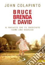 Bruce, Brenda, David. Il ragazzo che fu cresciuto come una ragazza. E-book. Formato EPUB ebook