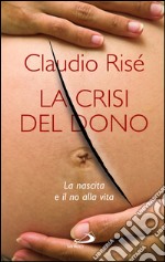 La Crisi del dono. La nascita e il no alla vita. E-book. Formato EPUB ebook