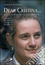 Dear Cristina ... The Life of Maria Cristina Cella Mocellin told through the testimonies given by those who knew her.. E-book. Formato EPUB ebook