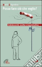 Posso fare ciò che voglio? Adolescenti, scelte e inquietudine. E-book. Formato EPUB ebook