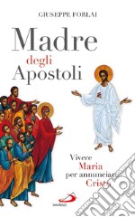 Madre degli Apostoli. Vivere Maria per annunciare Cristo. E-book. Formato EPUB ebook