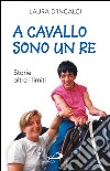 A cavallo sono un re. Storie oltre i limiti. E-book. Formato EPUB ebook