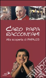 Caro papa raccontami. Alla scoperta di papa J23. E-book. Formato EPUB ebook