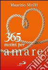 365 motivi per amare. E-book. Formato EPUB ebook di Maurizio Mirilli