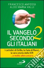 Il Vangelo secondo gli italiani 2. I cattolici di Grillo, la fede di Renzi, la vera storia dello Ior... e molto altro ancora. E-book. Formato EPUB ebook