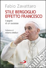 Stile Bergoglio, effetto Francesco. I segreti di un successo. E-book. Formato EPUB ebook