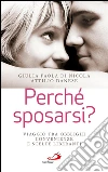 Perché sposarsi? Viaggio tra obblighi, convenienze e scelte liberanti. E-book. Formato EPUB ebook di Giulia Paola Di Nicola