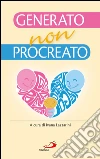 Generato, non procreato. La sfida dell'adozione. E-book. Formato EPUB ebook
